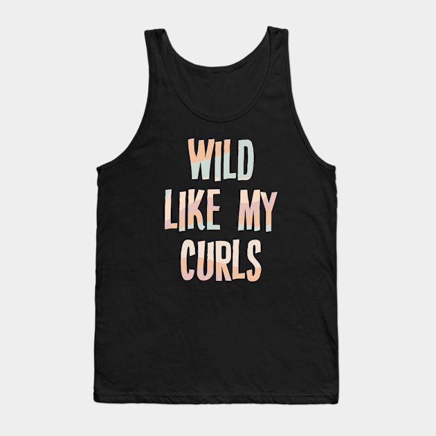 Wild Like My Curls Tank Top by storyofluke